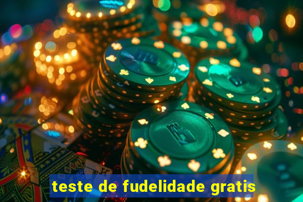 teste de fudelidade gratis